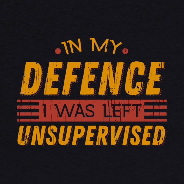 Cute & Funny In My Defence I Was Left Unsupervised by theperfectpresents